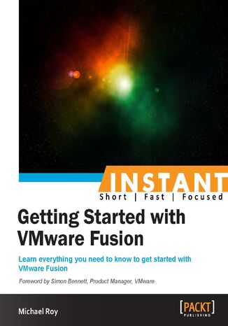 Okładka:Instant Getting Started with VMware Fusion. Learn everything you need to know to get started with VMware Fusion 