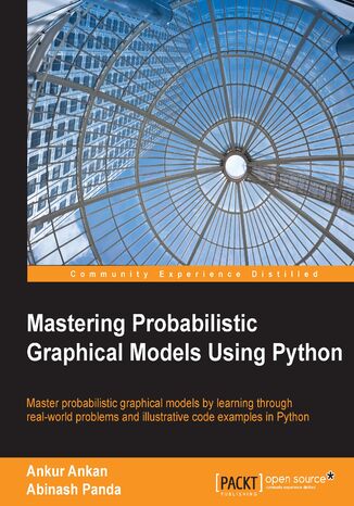 Mastering Probabilistic Graphical Models Using Python. Master probabilistic graphical models by learning through real-world problems and illustrative code examples in Python Ankur Ankan - okadka audiobooks CD