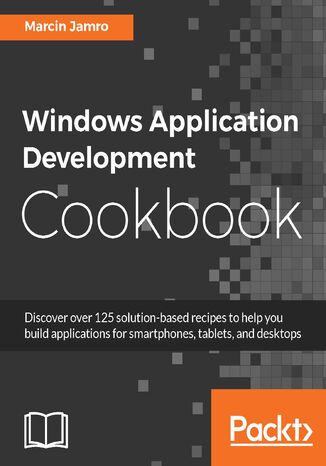 Windows Application Development Cookbook. Click here to enter text Marcin Jamro - okadka ebooka