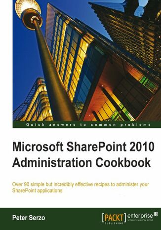 Okładka:Microsoft SharePoint 2010 Administration Cookbook. Over 90 simple but incredibly effective recipes to administer your SharePoint applications 