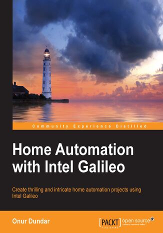 Okładka:Home Automation with Intel Galileo. Create thrilling and intricate home automation projects using Intel Galileo 