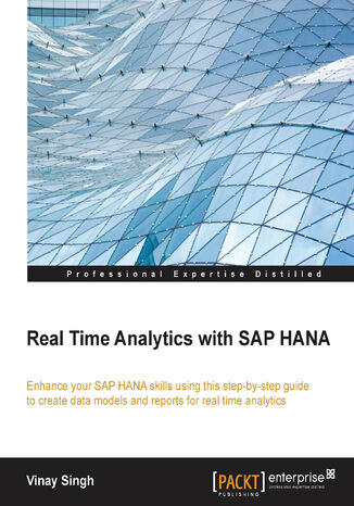 Okładka:Real Time Analytics with SAP HANA. Enhance your SAP HANA skills using this step-by-step guide to creating and reporting data models for real-time analytics 