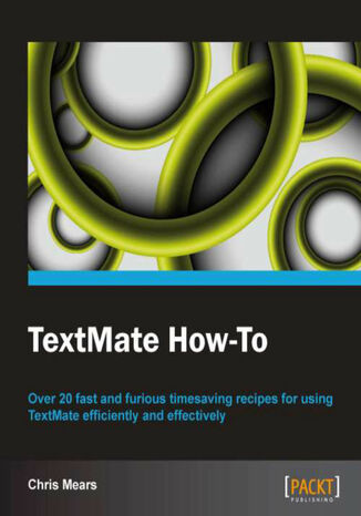 Okładka:TextMate How-To. Over 20 fast and furious timesaving recipes for using TextMate efficiently and effectively with this book and 