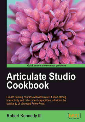 Okładka:Articulate Studio Cookbook. Go from Studio newbie to Studio guru 