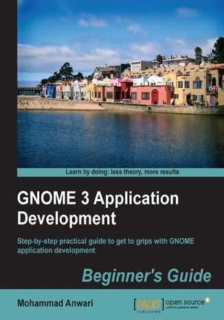 Okładka:GNOME 3 Application Development Beginner's Guide. Step-by-step practical guide to get to grips with GNOME application development 