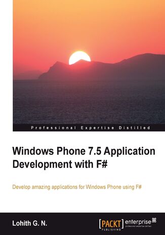 Windows Phone 7.5 Application Development with F#. Develop amazing applications for Windows Phone using F# Lohith G N - okadka ebooka