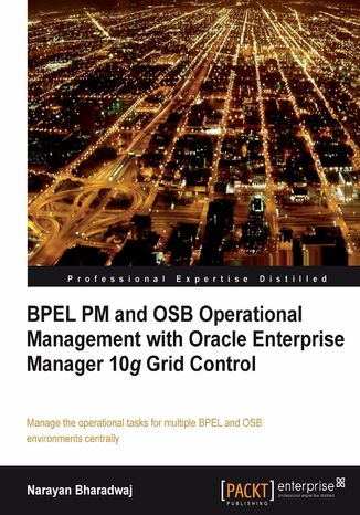 BPEL PM and OSB operational management with Oracle Enterprise Manager 10g Grid Control. Manage the operational tasks for multiple BPEL and OSB environments centrally Narayan Bharadwaj - okadka audiobooka MP3