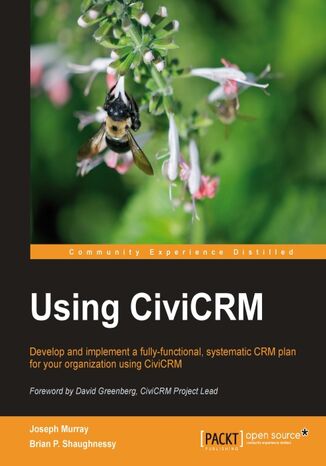Okładka:Using CiviCRM. Develop and implement a fully functional, systematic CRM plan for your organization Using CiviCRM 