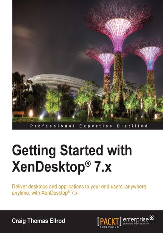 Getting Started with XenDesktop 7.x. Deliver desktops and applications to your end users, anywhere, anytime, with XenDesktop 7.x Craig Thomas Ellrod - okadka audiobooks CD