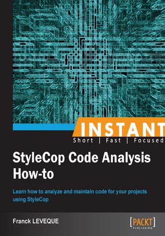 Okładka:Instant StyleCop Code Analysis How-to. Learn how to analyze and maintain code for your projects using StyleCop 