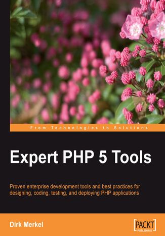 Expert PHP 5 Tools. Proven enterprise development tools and best practices for designing, coding, testing, and deploying PHP applications Dirk Merkel - okadka audiobooks CD