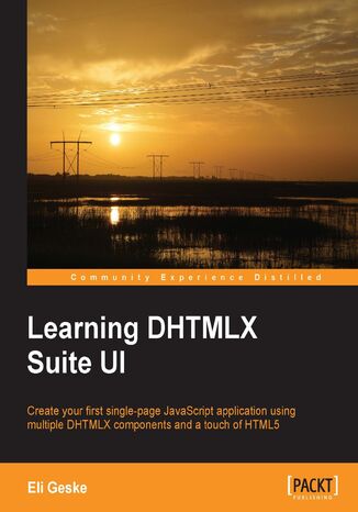 Learning DHTMLX Suite UI. Create your first single-page JavaScript application using multiple DHTMLX components and a touch of HTML5 Eli Geske - okadka ebooka