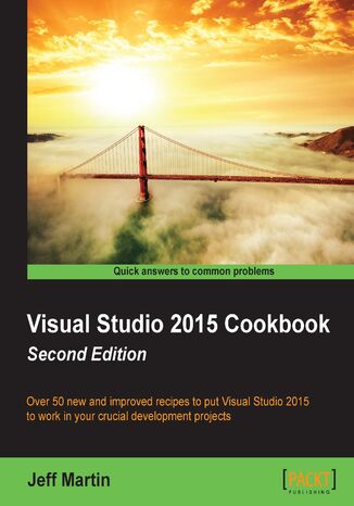 Okładka:Visual Studio 2015 Cookbook. Over 50 new and improved recipes to put Visual Studio 2015 to work in your crucial development projects - Second Edition 