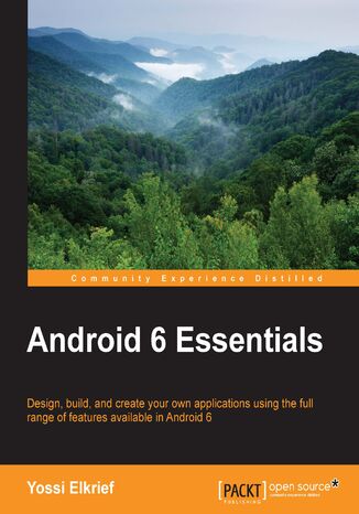 Okładka:Android 6 Essentials. Design, build, and create your own applications using the full range of features available in Android 6 
