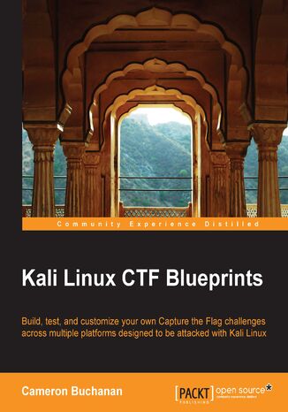 Okładka:Kali Linux CTF Blueprints. Build, test, and customize your own Capture the Flag challenges across multiple platforms designed to be attacked with Kali Linux 