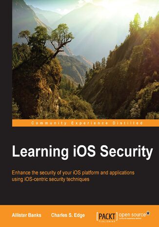 Okładka:Learning iOS Security. Enhance the security of your iOS platform and applications using iOS-centric security techniques 