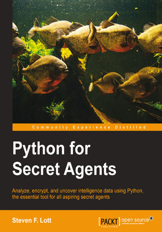 Okładka:Python for Secret Agents. Analyze, encrypt, and uncover intelligence data using Python, the essential tool for all aspiring secret agents 