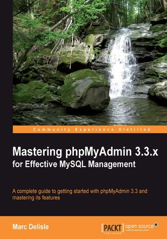 Mastering phpMyAdmin 3.3.x for Effective MySQL Management. A complete guide to get started with phpMyAdmin 3.3 and master its features Marc Delisle, Software Freedom Conservancy Inc - okadka audiobooks CD