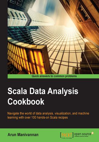 Okładka:Scala Data Analysis Cookbook. Navigate the world of data analysis, visualization, and machine learning with over 100 hands-on Scala recipes 