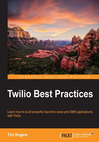 Okładka:Twilio Best Practices. Learn how to build powerful real-time voice and SMS applications with Twilio 