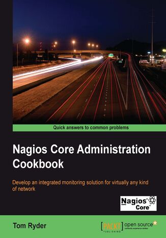 Nagios Core Administration Cookbook. The ideal book for System Administrators who want to move their network monitoring to an advanced level. This book covers the powerful features and flexibility of Nagios Core, and its recipes can be applied to virtually any network Tom Ryder - okadka ebooka