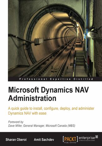 Microsoft Dynamics NAV Administration. A quick guide to install, configure, deploy, and administer Dynamics NAV with ease Sharan Oberoi, Amit Sachdev - okadka ebooka