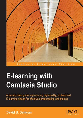 Okładka:E-learning with Camtasia Studio. A step-by-step guide to producing high-quality, professional E-learning videos for effective screencasting and training 