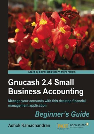 Gnucash 2.4 Small Business Accounting: Beginner's Guide. Manage your accounts with this desktop financial manager application Ashok Ramachandran, Christian Stimming - okadka ebooka