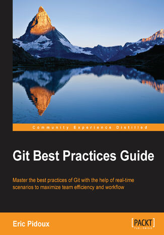 Okładka:Git Best Practices Guide. Master the best practices of Git with the help of real-time scenarios to maximize team efficiency and workflow 