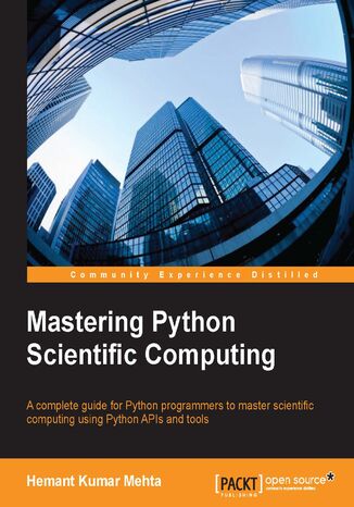 Okładka:Mastering Python Scientific Computing. A complete guide for Python programmers to master scientific computing using Python APIs and tools 