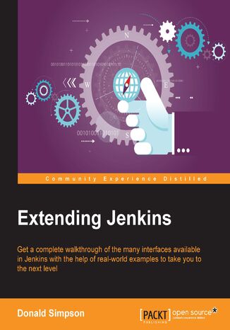 Okładka:Extending Jenkins. Get a complete walkthrough of the many interfaces available in Jenkins with the help of real-world examples to take you to the next level with Jenkins 
