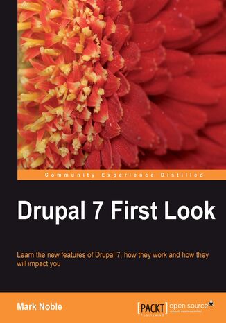 Drupal 7 First Look. Learn the new features of Drupal 7, how they work and how they will impact you Mark Noble, Dries Buytaert - okadka ebooka