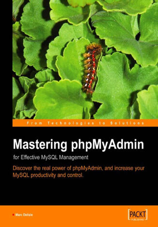 Okładka:Mastering phpMyAdmin for Effective MySQL Management. By the end of the book you will have a superb phpMyAdmin install that does a thousand times more than ever accomplished with the app before 