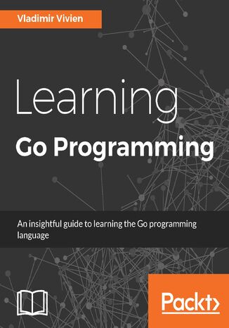Learning Go Programming. Click here to enter text Vladimir Vivien, Parth Desai - okadka ebooka
