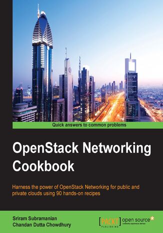 OpenStack Networking Cookbook. Harness the power of OpenStack Networking for public and private clouds using 90 hands-on recipes Chandan Dutta, Sriram Subramanian - okadka ebooka
