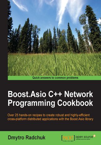 Okładka:Boost.Asio C++ Network Programming Cookbook. Over 25 hands-on recipes to create robust and highly-efficient cross-platform distributed applications with the Boost.Asio library 