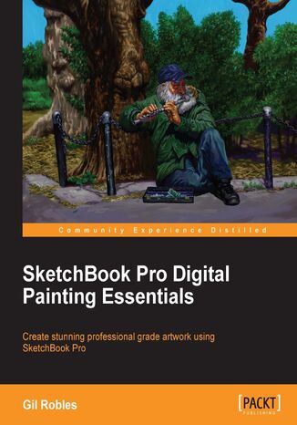 SketchBook Pro Digital Painting Essentials. Explore the styles and capabilities of Sketchbook Pro with this excellent guide to the essentials of digital painting. In no time, you'll be bringing your own unique creativity to the virtual easel or drawing pad Gil Robles - okadka ebooka