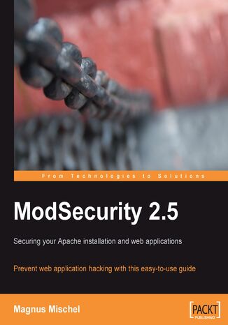 ModSecurity 2.5. Prevent web application hacking with this easy to use guide