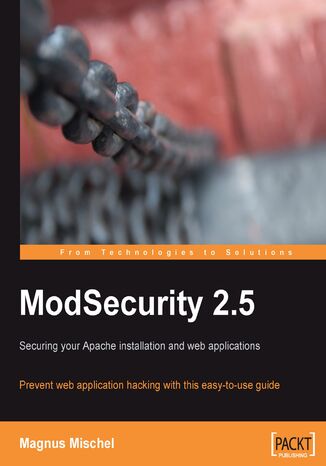 ModSecurity 2.5. Prevent web application hacking with this easy to use guide Magnus Mischel, Brian Rectanus - okadka ebooka