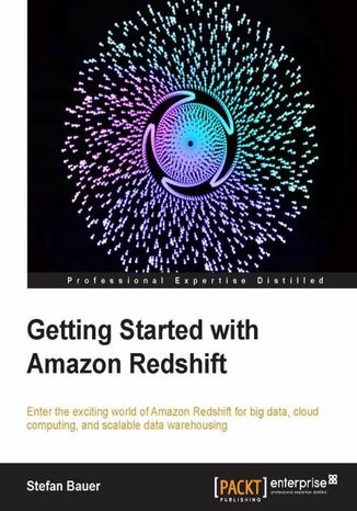 Okładka:Getting Started with Amazon Redshift. Start by learning the fundamentals and then progress to creating and managing your own Redshift cluster. This guide walks you step-by-step through the world of big data, cloud computing, and scalable data warehousing 