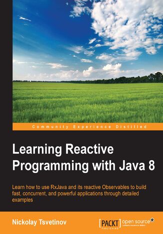 Okładka:Learning Reactive Programming with Java 8. Learn how to use RxJava and its reactive Observables to build fast, concurrent, and powerful applications through detailed examples 