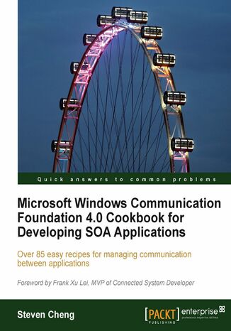 Okładka:Microsoft Windows Communication Foundation 4.0 Cookbook for Developing SOA Applications. Over 85 easy recipes for managing communication between applications 