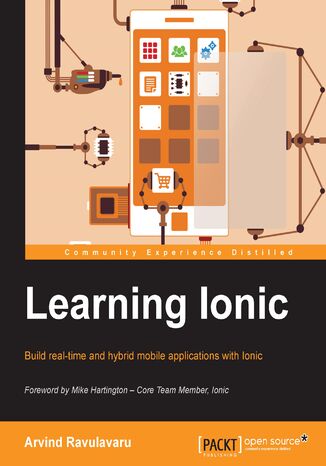 Okładka:Learning Ionic. Discover a simpler approach to modern mobile application development with Ionic framework and learn how to create elegant hybrid apps with HTML5 and AngularJS 
