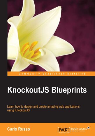 KnockoutJS Blueprints. Learn how to design and create amazing web applications using KnockoutJS Carlo Russo - okadka ebooka