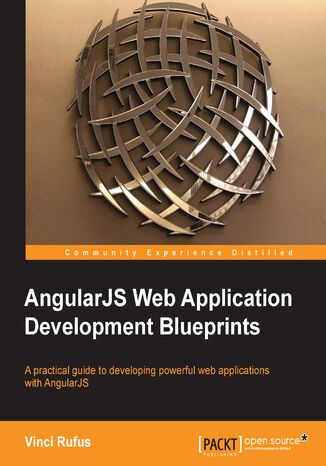 AngularJS Web Application Development Blueprints. A practical guide to developing powerful web applications with AngularJS Vinci J Rufus - okadka ebooka