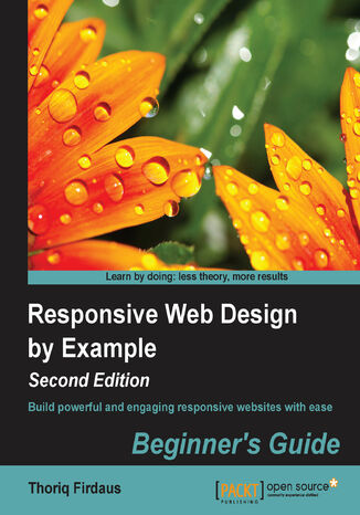 Okładka:Responsive Web Design by Example : Beginner's Guide. Build powerful and engaging responsive websites with ease 