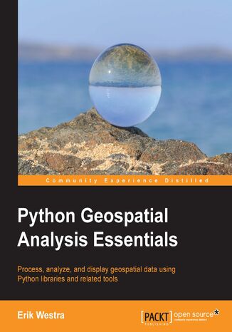 Okładka:Python Geospatial Analysis Essentials. Process, analyze, and display geospatial data using Python libraries and related tools 
