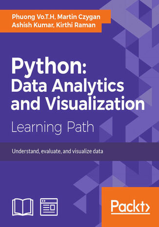 Python: Data Analytics and Visualization. Perform data processing and analysis with the help of python libraries, gain practical insights into predictive modeling and generate effective results in a variety of visually appealing charts using the plotting packages in Python Martin Czygan, Phuong Vo.T.H, Ashish Kumar, Kirthi Raman - okadka ebooka