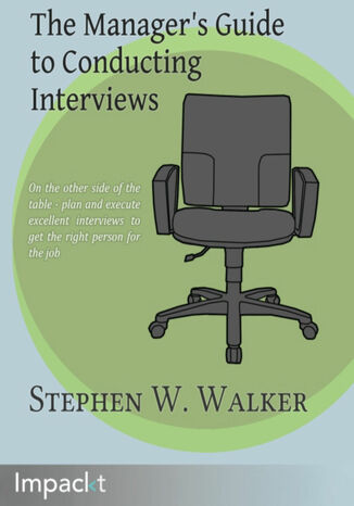 The Manager's Guide to Conducting Interviews. On the other side of the table – plan and execute excellent interviews to get the right person for the job Stephen Walker - okadka ebooka