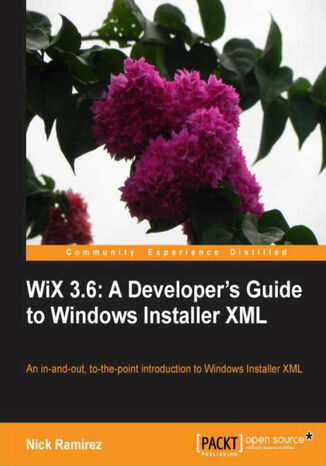 Okładka:WiX 3.6: A Developer's Guide to Windows Installer XML. An all-in-one introduction to Windows Installer XML from the installer and beyond 